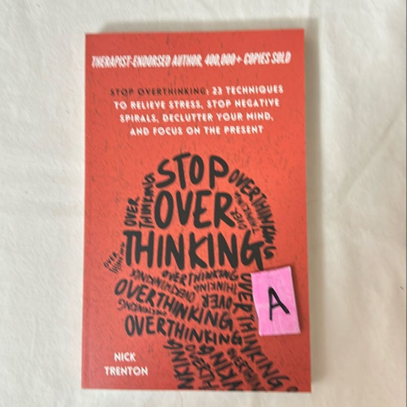 Stop Overthinking: 23 Techniques to Relieve Stress, Stop Negative Spirals, Declutter Your Mind, and Focus on the Present