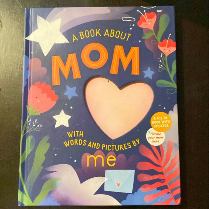 A Book about Mom with Words and Pictures by Me