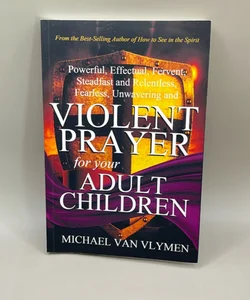 Violent Prayer for Your Adult Children
