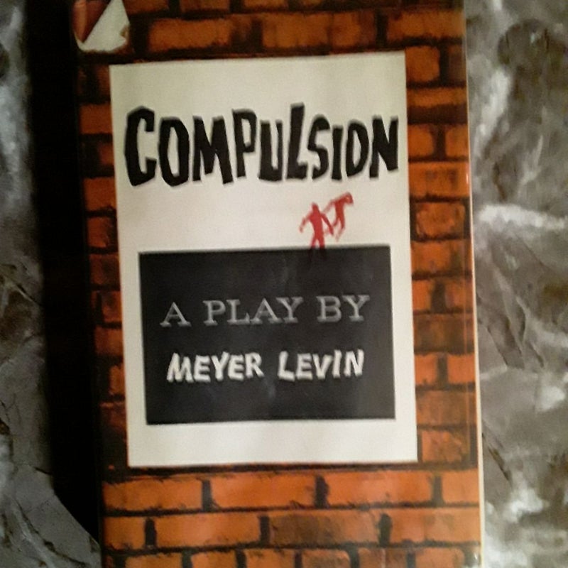 Compulsion A Play by Meyer Levin