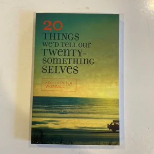 20 Things We'd Tell Our Twenty-Something Selves