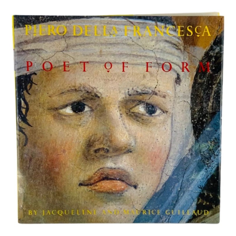 PIERO DELLA FRANCESCA, POET OF FORM By Jacqueline Guillaud & Maurice Guilland 