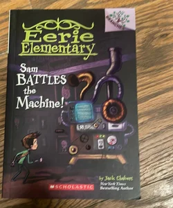 Sam Battles the Machine!: a Branches Book (Eerie Elementary #6)