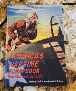 America's Wartime Scrapbook - From Pearl Harbor to V-J Day