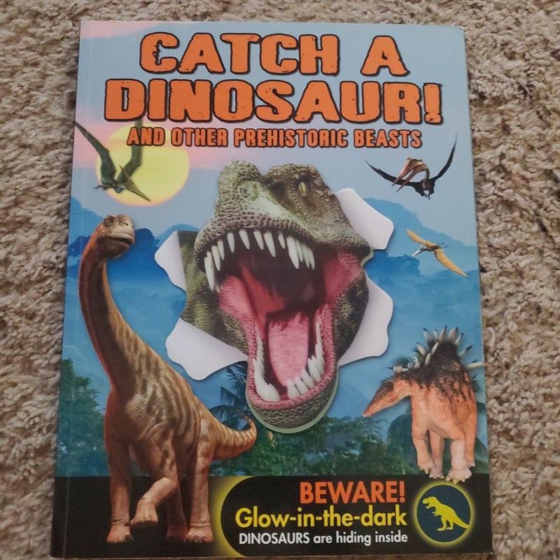 Catch a Dinosaur and Other Prehistoric Beasts