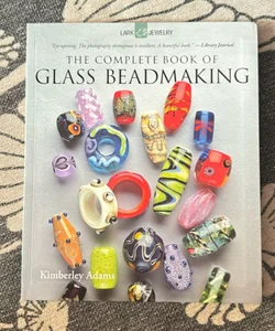 Complete Guide to Glass Beadmaking O/P