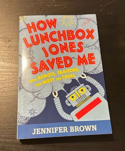 How Lunchbox Jones Saved Me from Robots, Traitors, and Missy the Cruel