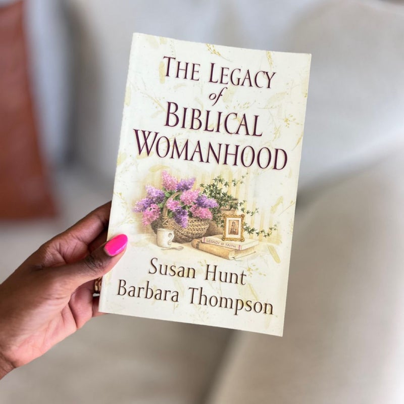 The Legacy of Biblical Womanhood