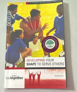 Developing your shape to serve others
