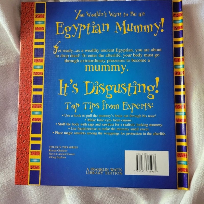 You Wouldn't Want to Be an Egyptian Mummy!