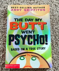 The Day My Butt Went Psycho!