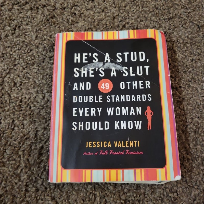 He's a Stud, She's a Slut, and 49 Other Double Standards Every Woman Should Know