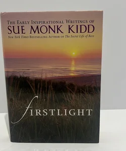 Firstlight: The Early Inspirational Writings of Sue Monk Kidd