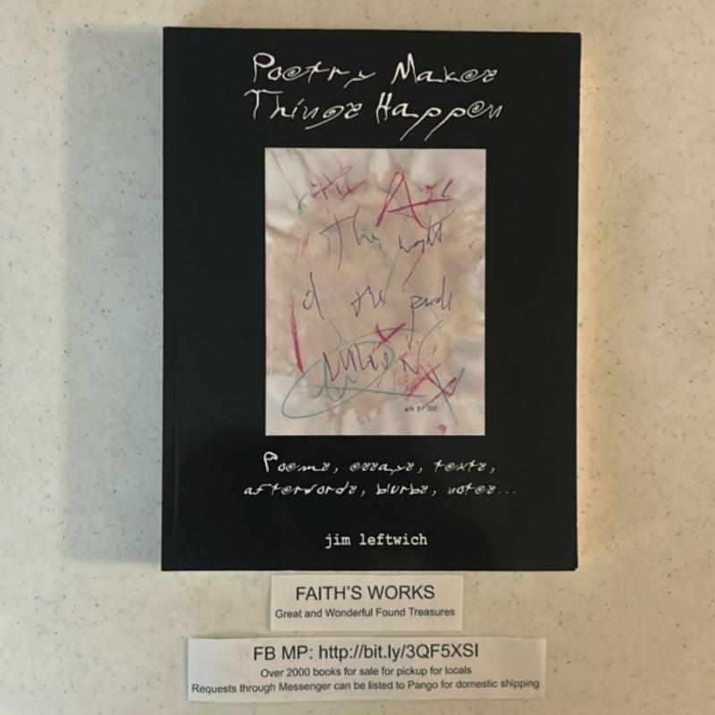 Poetry Makes Things Happen: Poems, Essays, Texts, Afterwords, Blurbs, Notes