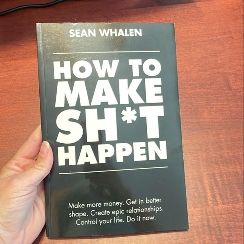 How to Make Sh*t Happen