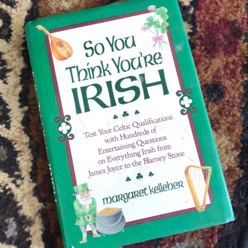 So You Think You’re Irish