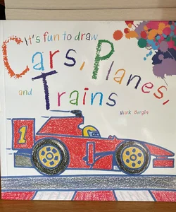 It's Fun to Draw Cars, Planes, and Trains