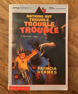 Nothing but Trouble, Trouble, Trouble