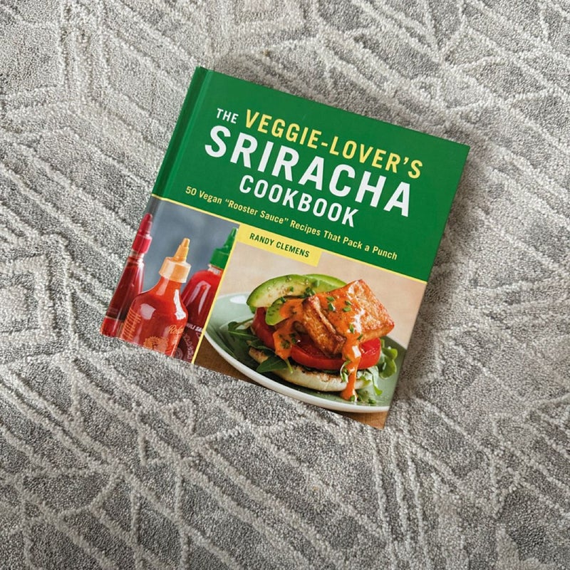 The Veggie-Lover's Sriracha Cookbook