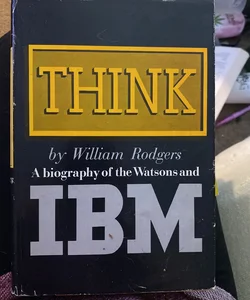 Think; A Biography of the Watsons and IBM