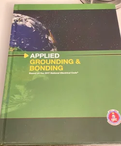 Applied Grounding and Bonding Based on the 2017 NEC®