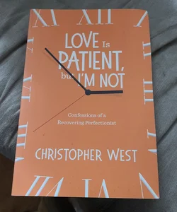 Love Is Patient but I'm Not