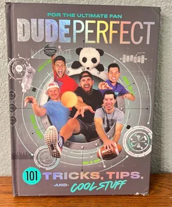 Dude Perfect 101 Tricks, Tips, and Cool Stuff