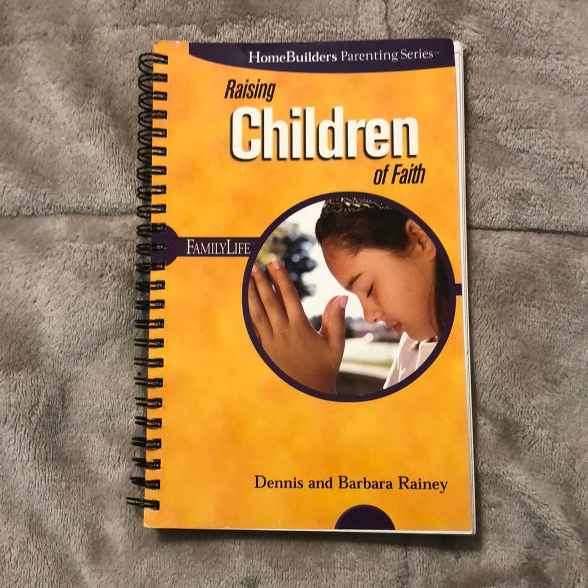 Raising Children of Faith by Dennis Rainey, Barbara Rainey