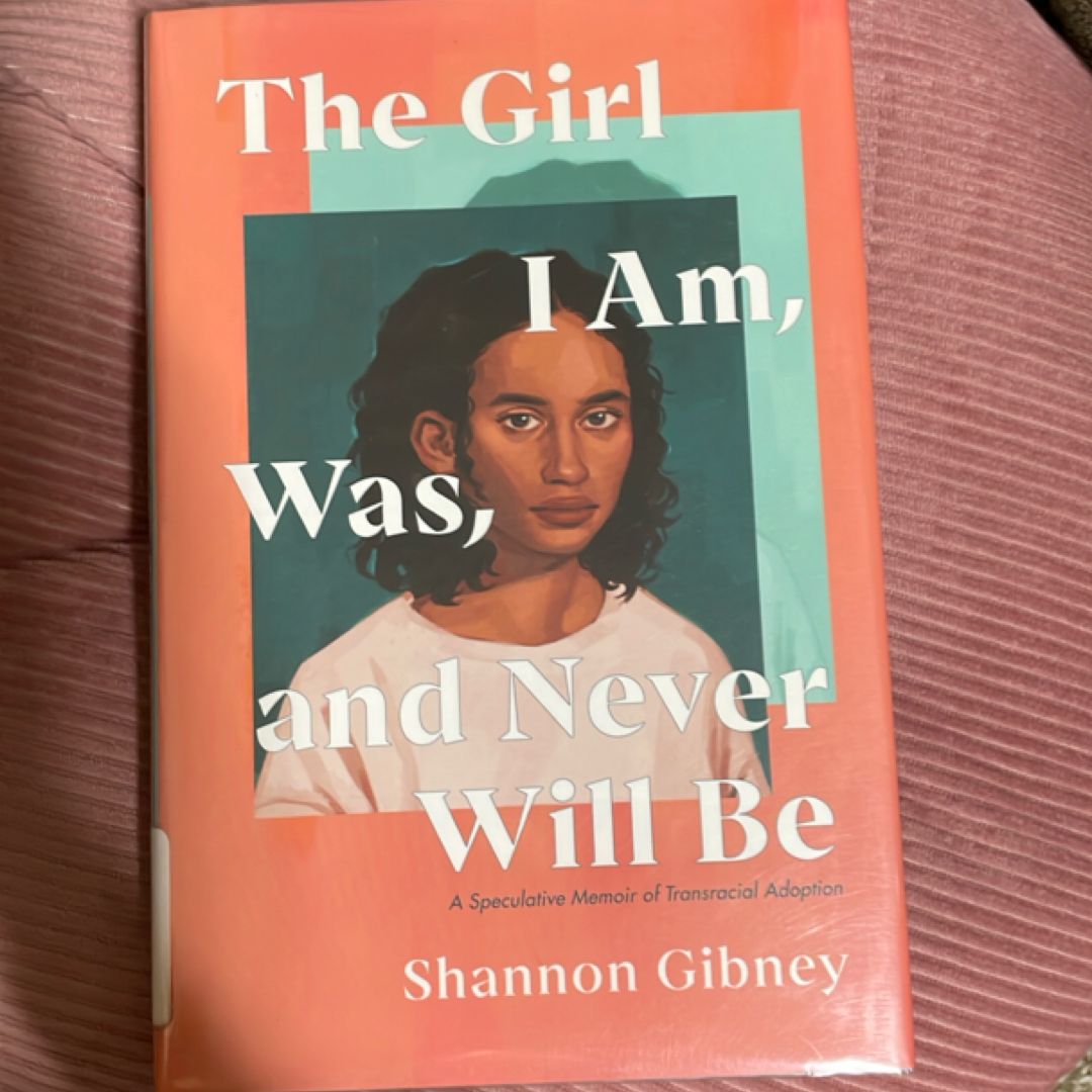 The Girl I Am, Was, and Never Will Be