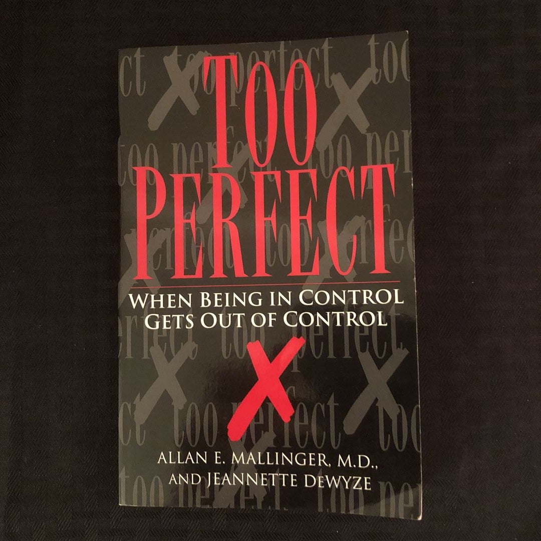 Too Perfect: When Being in Control Gets Out of Control: Mallinger, Allan,  Dewyze, Jeannette: 9780449908006: Books 