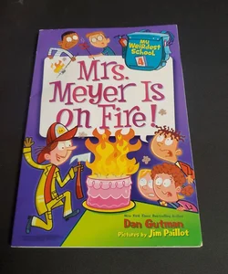 My Weirdest School #4: Mrs. Meyer Is on Fire!