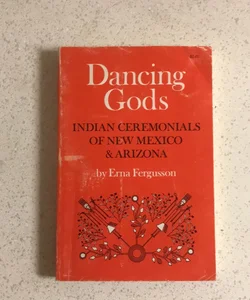 Dancing Gods : Indian Ceremonials of New Mexico & Arizona 