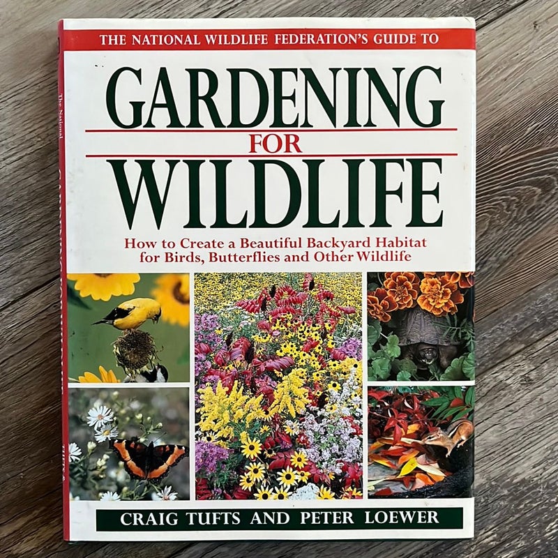 The National Wildlife Federation Guide to Gardening for Wildlife