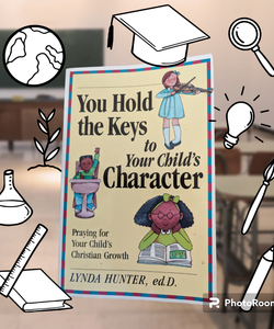 You Hold the Keys to Your Child's Character