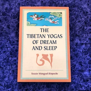The Tibetan Yogas of Dream and Sleep