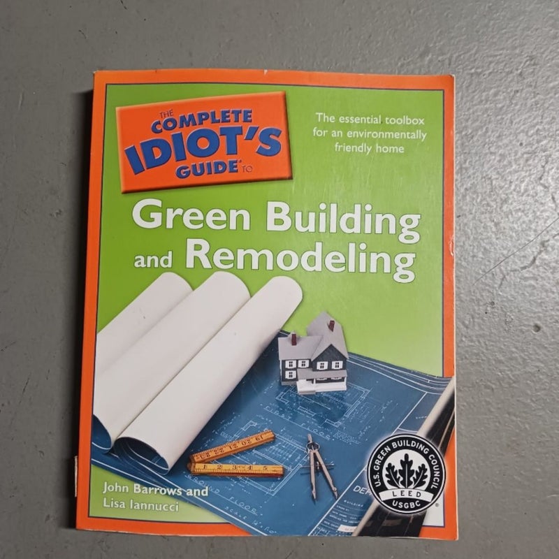 The Complete Idiot's Guide to Green Building and Remodeling