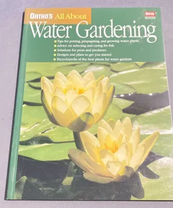 Ortho's All about Water Gardening