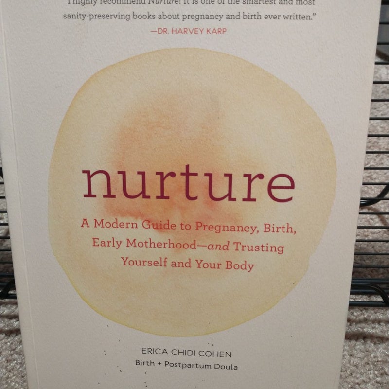 Nurture: a Modern Guide to Pregnancy, Birth, Early Motherhood--And Trusting Yourself and Your Body (Pregnancy Books, Mom to Be Gifts, Newborn Books, Birthing Books)