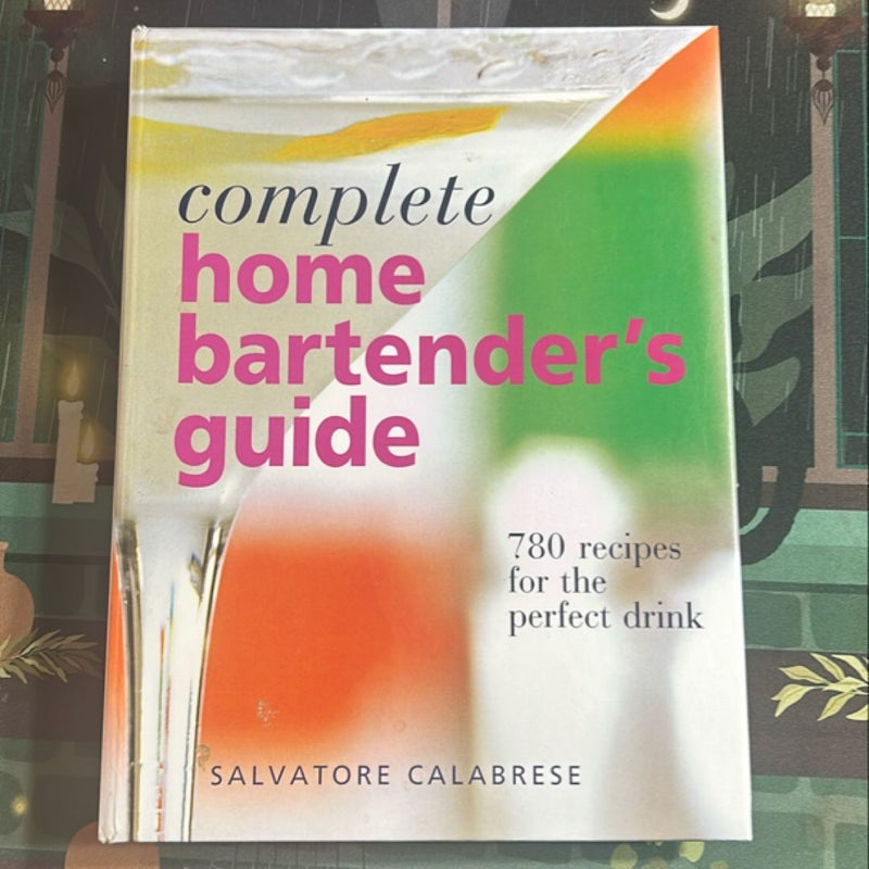 Complete Home Bartender's Guide