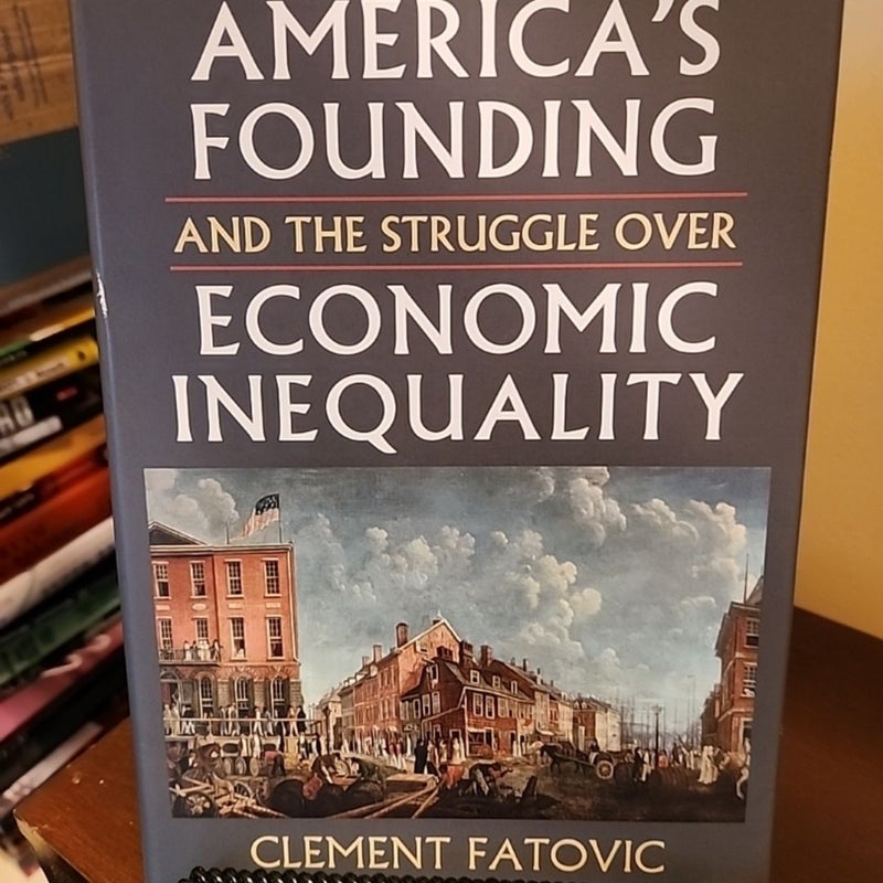 America's Founding and the Struggle over Economic Inequality