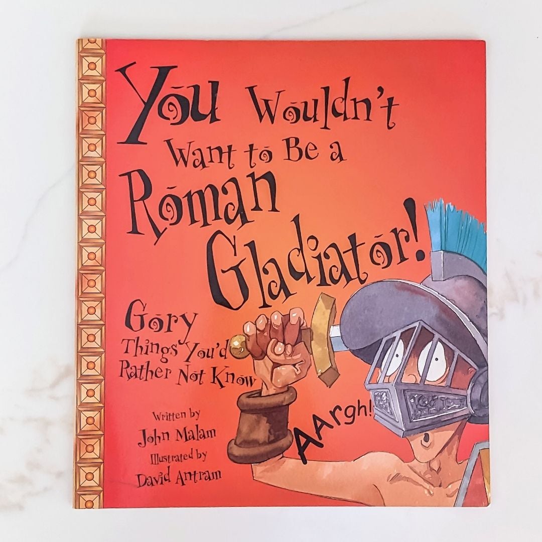 You Wouldn't Want to Be a Roman Gladiator!