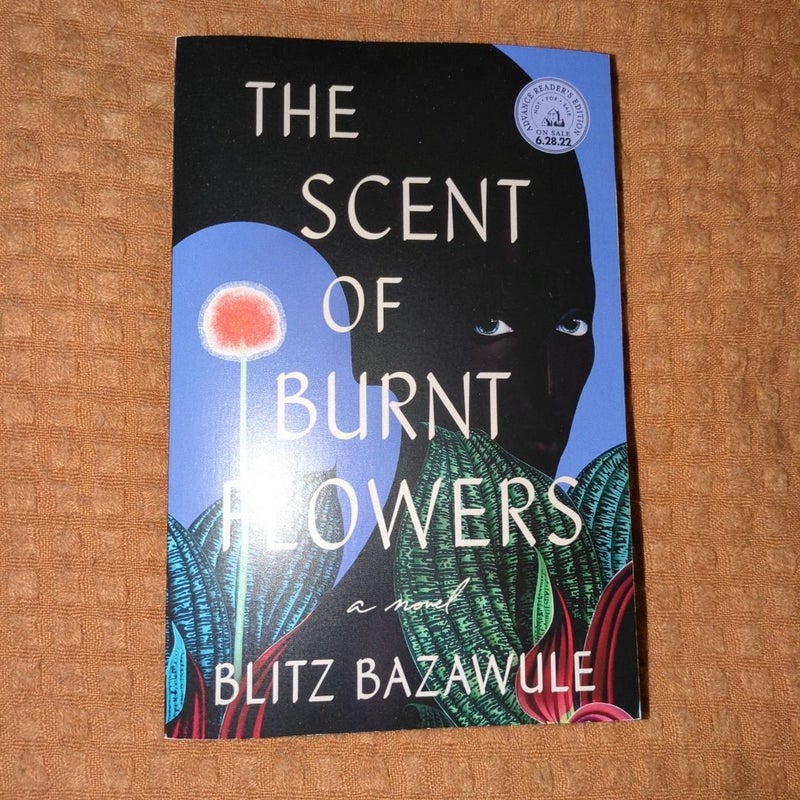 The Scent of Burnt Flowers (Advance Reader's Edition)