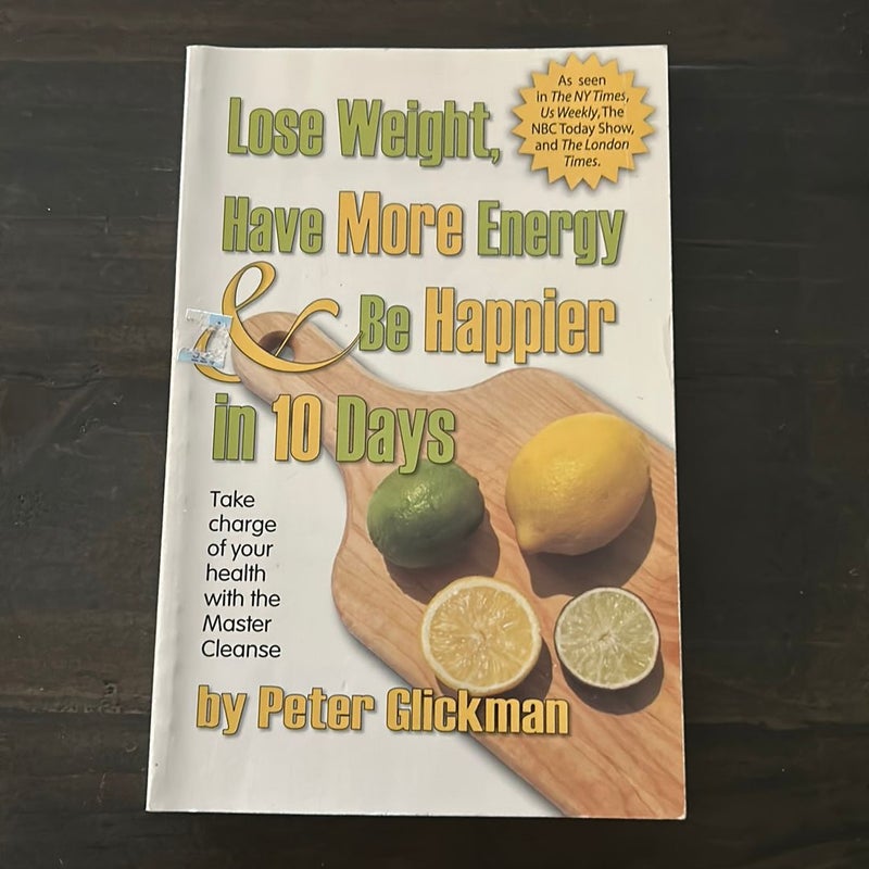 Lose Weight, Have More Energy and Be Happier in 10 Days