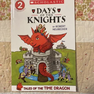 Scholastic Reader Level 2: Tales of the Time Dragon #1: Days of the Knights