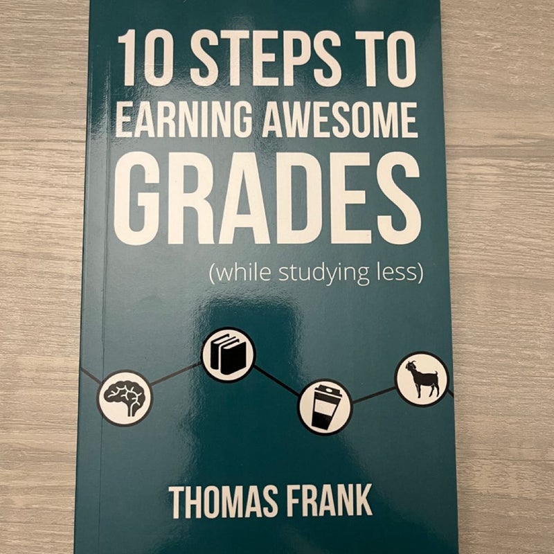 10 Steps to Earning Awesome Grades (While Studying Less)