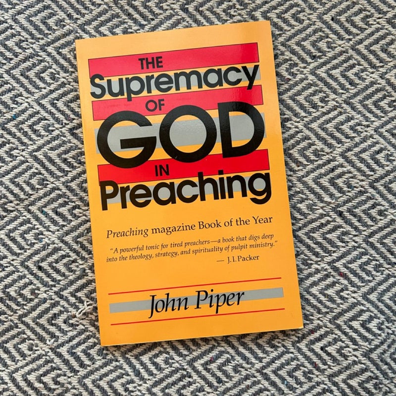 The Supremacy of God in Preaching