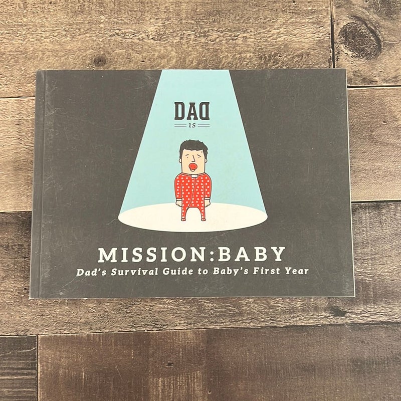 Mission: Baby - Dad's Survival Guide to Baby's First Year