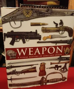 Weapon:A Visual History of Arms & Armor