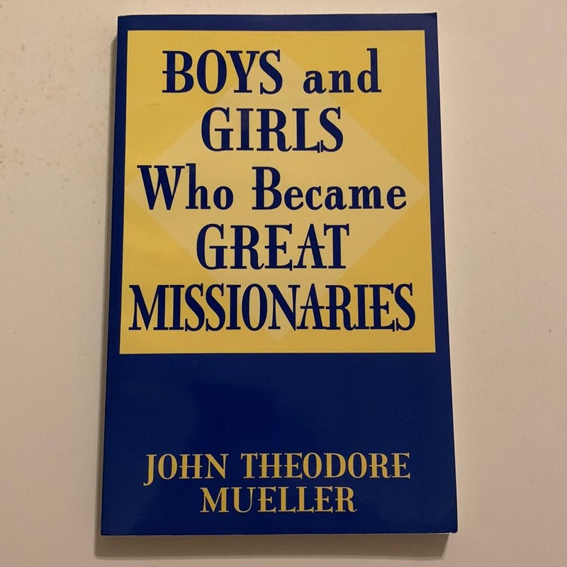 Boys and Girls Who Became Great Missionaries 