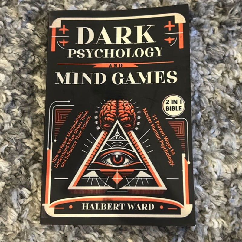 Dark Psychology and Mind Games (2 in 1 Bible)